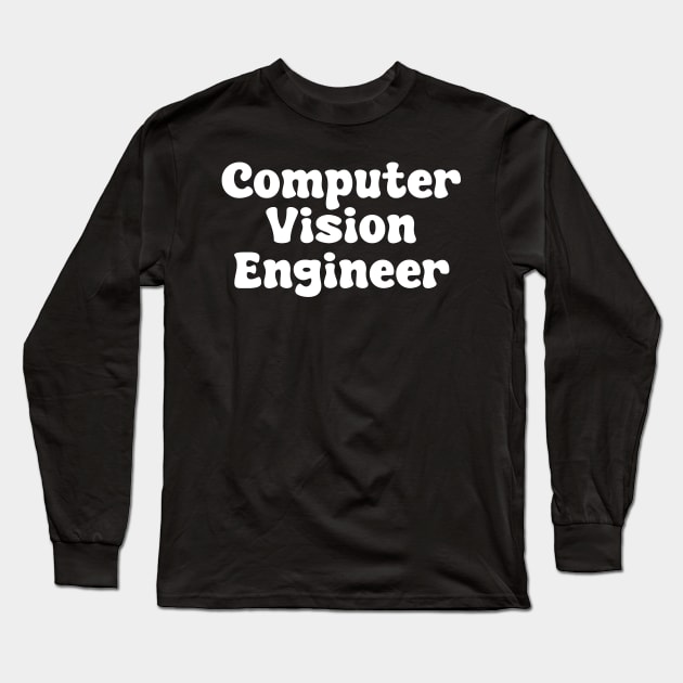 Computer Vision Engineer Long Sleeve T-Shirt by Spaceboyishere